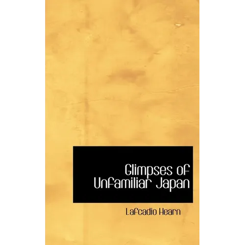 Glimpses of Unfamiliar Japan - Hardcover