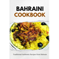 Bahraini Cookbook: Traditional Authentic Recipes from Bahrain - Paperback