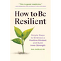 How to Be Resilient: Simple Steps to Embrace a Positive Mindset and Build Inner Strength - Paperback