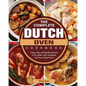 The Complete Dutch Oven Cookbook: Crispy, Easy and Healthy Recipes to Fry, Bake, Grill, and Roast with Your Dutch Oven - Paperback