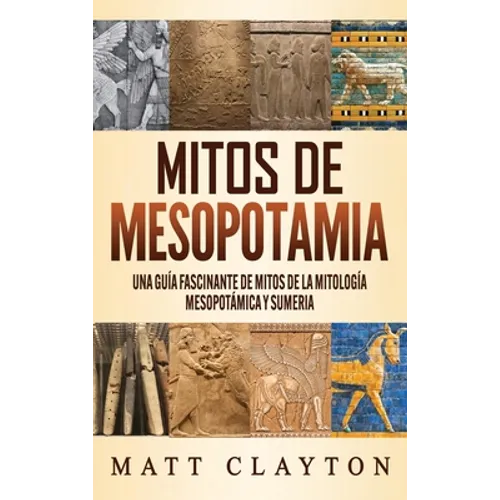 Mitos de Mesopotamia: Una guía fascinante de mitos de la mitología mesopotámica y sumeria - Hardcover