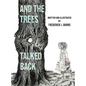 And the Trees Talked Back - Hardcover