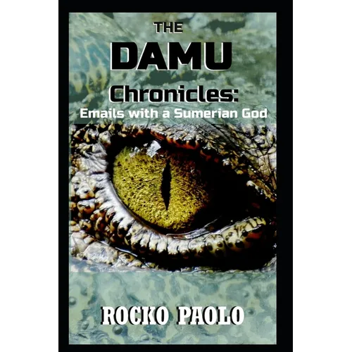 The Damu Chronicles: Emails with a Sumerian God - Paperback