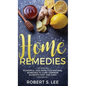 Home Remedies: Powerful and Effective Natural Remedies to Cure Common Ailments Fast and Easy - Hardcover