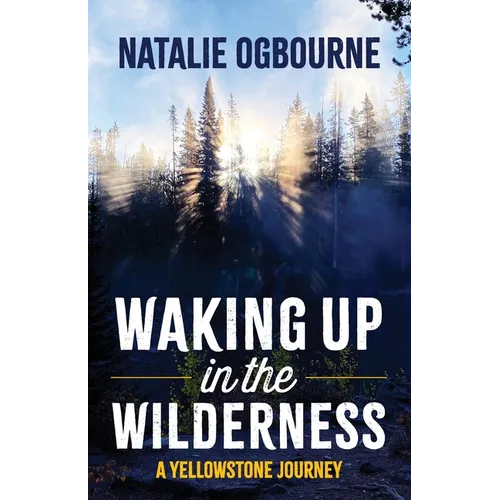 Waking Up in the Wilderness: A Yellowstone Journey - Paperback