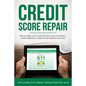 Credit Score Repair: How To Repair Your Credit And Boost Your Score Fast - Delete Judgments, Inquiries and Negative Accounts - The Complete - Paperback