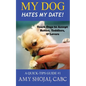 My Dog Hates My Date! Teach Dogs to Accept Babies, Toddlers and Lovers - Paperback