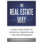 The Real Estate Way: A Fast Lane Guide to Financial Freedom and a Secure Retirement - Paperback