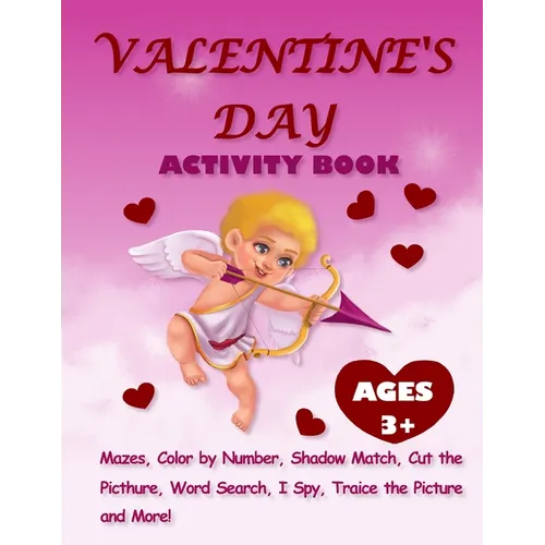 Valentine's Day Activity Book For Kids Ages 3+: Activity Pages For Kids With Mazes, Dot-to-Dots, Color By Number, Shadow Match, Word Search, Color and - Paperback