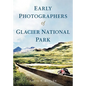 Early Photographers of Glacier National Park, - Paperback