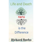 Life and Death Faith is the Difference - Hardcover
