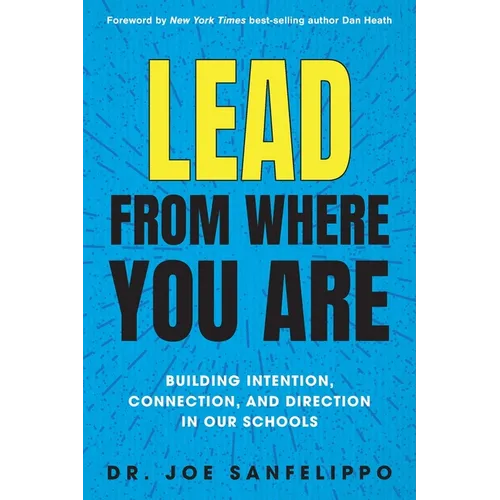 Lead from Where You Are: Building Intention, Connection and Direction in Our Schools - Paperback