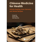 Chinese Medicine for Health: Holistic Healing, Inner Harmony and Herbal Recipes - Hardcover