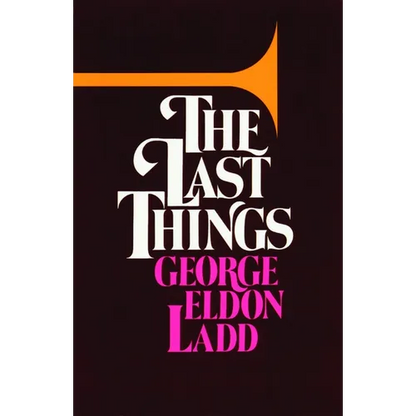 The Last Things: An Eschatology for Laymen - Paperback