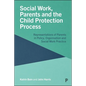 Social Work, Parents and the Child Protection Process: Representations of Parents in Policy, Organisation and Social Work Practice - Paperback
