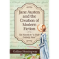 Jane Austen and the Creation of Modern Fiction: Six Novels in "a Style Entirely New" - Paperback