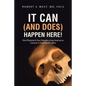 It Can (and Does) Happen Here!: One Physician's Four Decades-Long Journey as Coroner in Rural North Idaho - Paperback