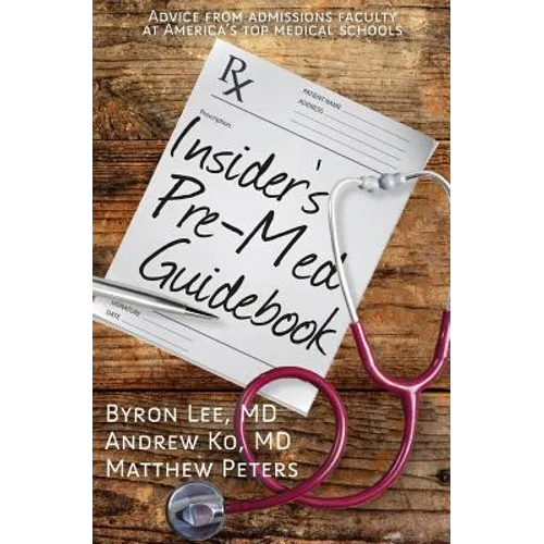 Insider's Pre-Med Guidebook: Advice from admissions faculty at America's top medical schools - Paperback