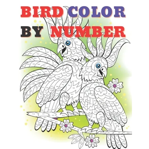 Cute Bird Color by Numbers: Color By Number Book for All Ages People Man and Women - Paperback