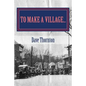 To Make a Village...: The Founding of Cambridge, NY - Paperback