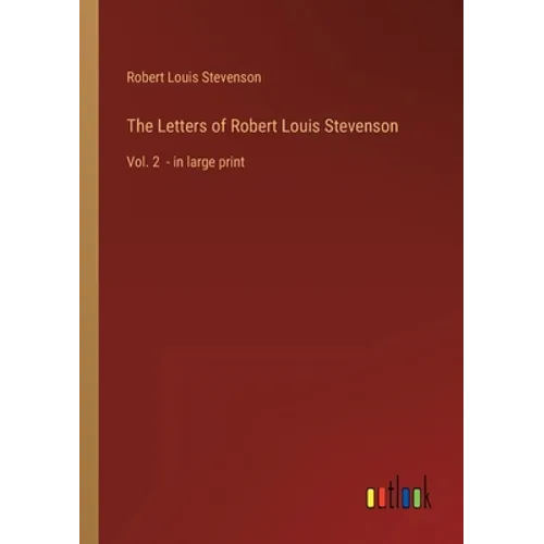 The Letters of Robert Louis Stevenson: Vol. 2 - in large print - Paperback