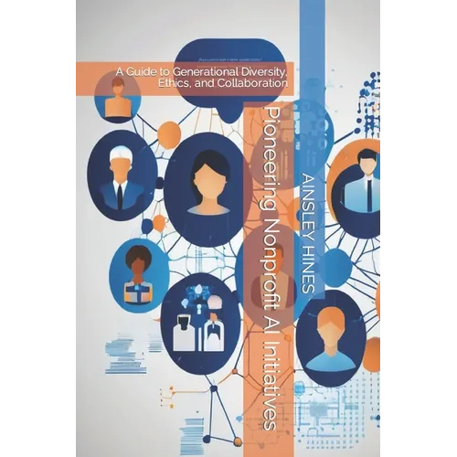 Pioneering Nonprofit AI Initiatives: A Guide to Generational Diversity, Ethics, and Collaboration - Paperback