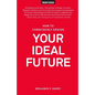 How to Consciously Design Your Ideal Future - Paperback