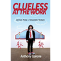 Clueless at The Work: Advice from a Corporate Tyrant - Paperback