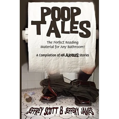 Poop Tales: The Perfect Reading Material for Any Bathroom A Compilation of Hilarious Stories - Paperback