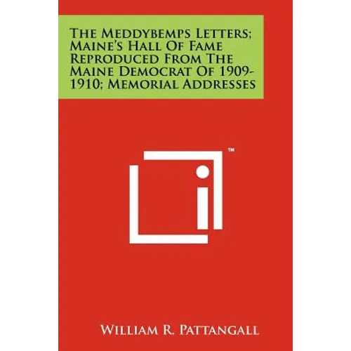 The Meddybemps Letters; Maine's Hall Of Fame Reproduced From The Maine Democrat Of 1909-1910; Memorial Addresses - Paperback