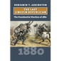 The Last Lincoln Republican: The Presidential Election of 1880 - Hardcover