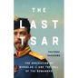 The Last Tsar: The Abdication of Nicholas II and the Fall of the Romanovs - Hardcover