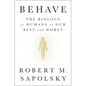 Behave: The Biology of Humans at Our Best and Worst - Hardcover