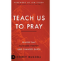 Teach Us to Pray: Prayer That Accesses Heaven and Changes Earth - Hardcover