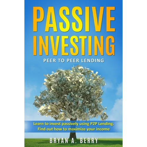 Passive Investing: Peer to Peer Lending - Paperback