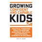 Growing Confident and Capable Kids: Practical Parenting Tools to Nurture Resilience, Initiative, and Emotional Strength in Children - Paperback