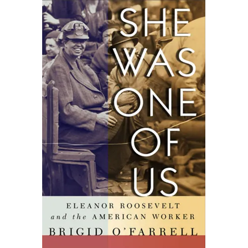 She Was One of Us: Eleanor Roosevelt and the American Worker - Paperback