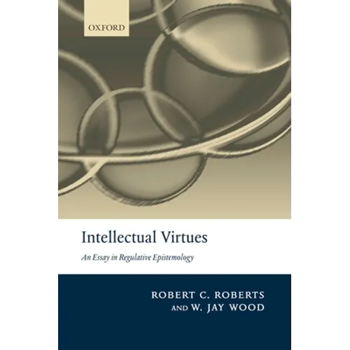 Intellectual Virtues: An Essay in Regulative Epistemology - Paperback