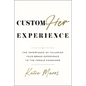 CustomHer Experience: The Importance of Tailoring Your Brand Experience to the Female Consumer - Hardcover