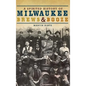 A Spirited History of Milwaukee Brews & Booze - Hardcover