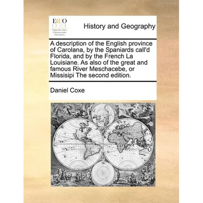 A Description of the English Province of Carolana, by the Spaniards Call'd Florida, and by the French La Louisiane. as Also of the Great and Famous Ri - Paperback