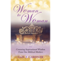 Woman to Woman: Crowning Inspirational Wisdom From Our Biblical Mothers - Paperback
