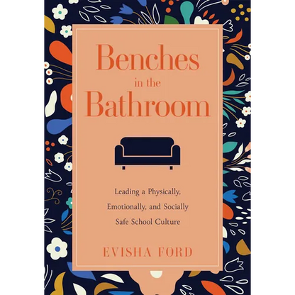 Benches in the Bathroom: Leading a Physically, Emotionally, and Socially Safe School Culture (Establish a Wellness Culture in Your School or District - Paperback