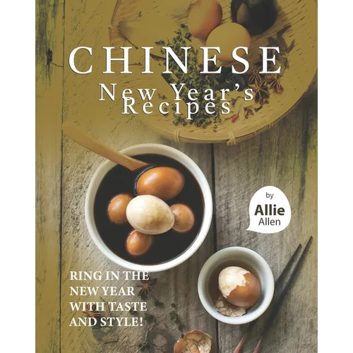 Chinese New Year's Recipes: Ring in the New Year with Taste and Style! - Paperback