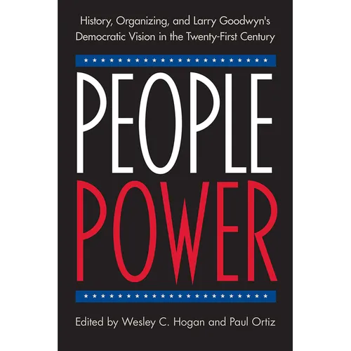 People Power: History, Organizing, and Larry Goodwyn's Democratic Vision in the Twenty-First Century - Paperback