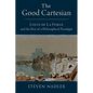 The Good Cartesian: Louis de la Forge and the Rise of a Philosophical Paradigm - Hardcover
