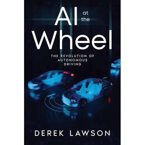 AI at the Wheel: The Revolution of Autonomous Driving - Paperback
