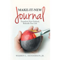 Make-It-New Journal: Transform Your Outlook; Rekindle Your Life - Paperback