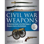 Civil War Weapons: An Illustrated Guide to the Wide Range of Weaponry Used on the Battlefield - Paperback