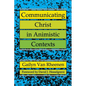 Communicating Christ in Animistic Contexts - Paperback
